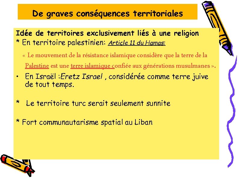 De graves conséquences territoriales Idée de territoires exclusivement liés à une religion * En