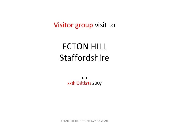Visitor group visit to ECTON HILL Staffordshire on xxth Odtbrts 200 y ECTON HILL