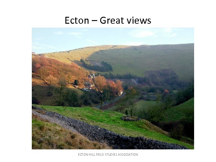 Ecton – Great views ECTON HILL FIELD STUDIES ASSOCIATION 