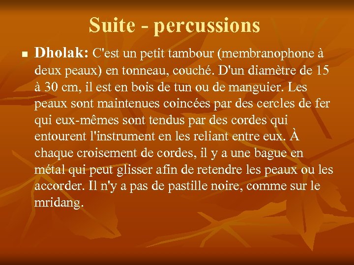Suite - percussions n Dholak: C'est un petit tambour (membranophone à deux peaux) en