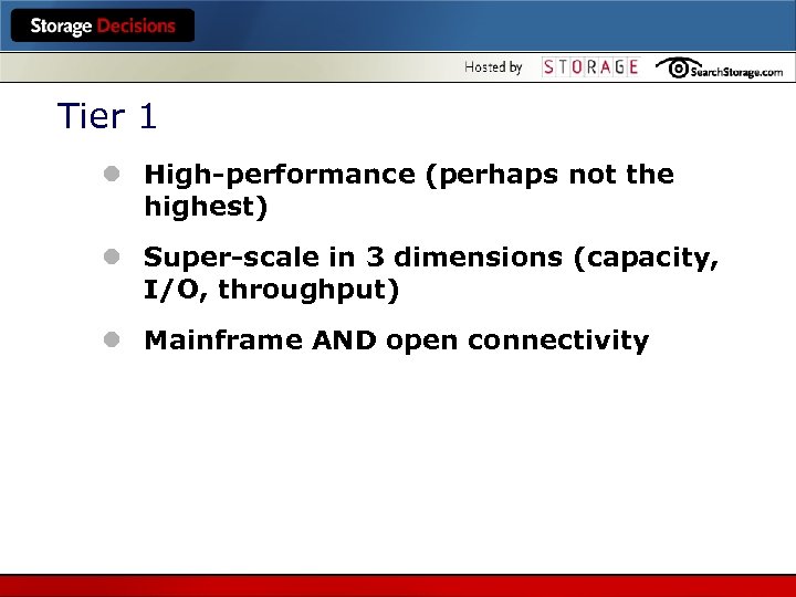 Tier 1 l High-performance (perhaps not the highest) l Super-scale in 3 dimensions (capacity,