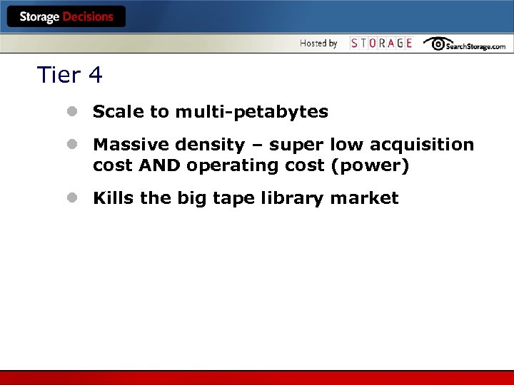 Tier 4 l Scale to multi-petabytes l Massive density – super low acquisition cost