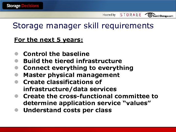 Storage manager skill requirements For the next 5 years: Control the baseline Build the