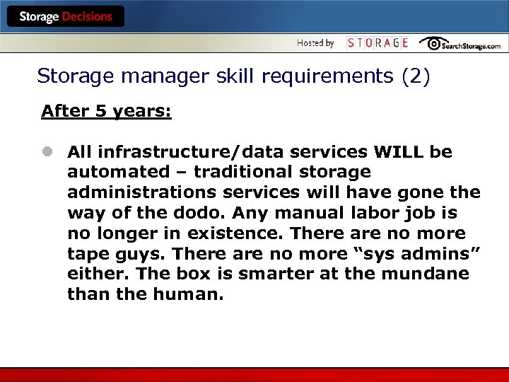 Storage manager skill requirements (2) After 5 years: l All infrastructure/data services WILL be