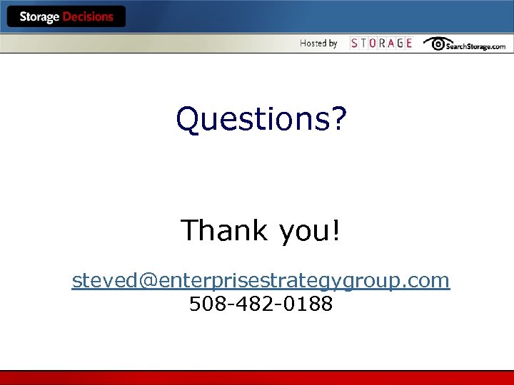 Questions? Thank you! steved@enterprisestrategygroup. com 508 -482 -0188 