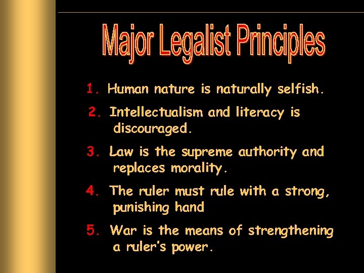 1. Human nature is naturally selfish. 2. Intellectualism and literacy is discouraged. 3. Law