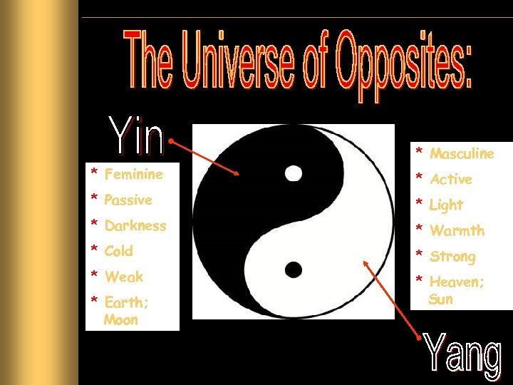 * Masculine * Feminine * Active * Passive * Light * Darkness * Warmth