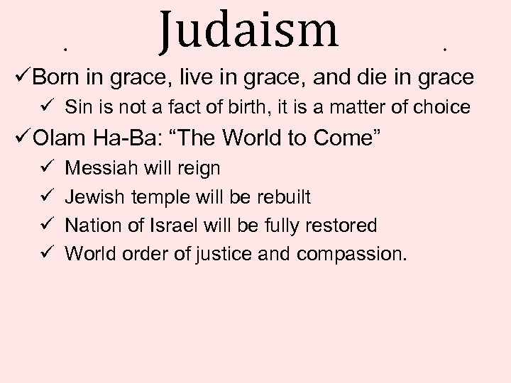 Judaism üBorn in grace, live in grace, and die in grace ü Sin is