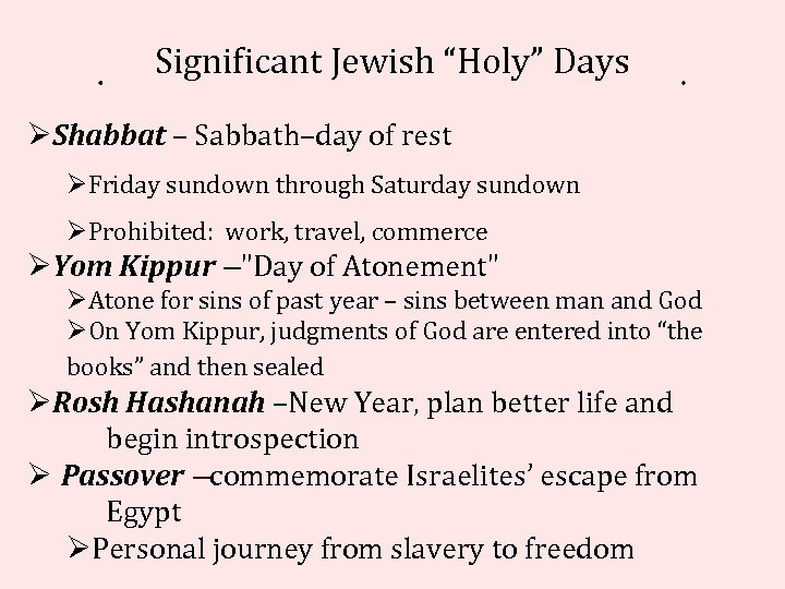 Significant Jewish “Holy” Days ØShabbat – Sabbath–day of rest ØFriday sundown through Saturday sundown