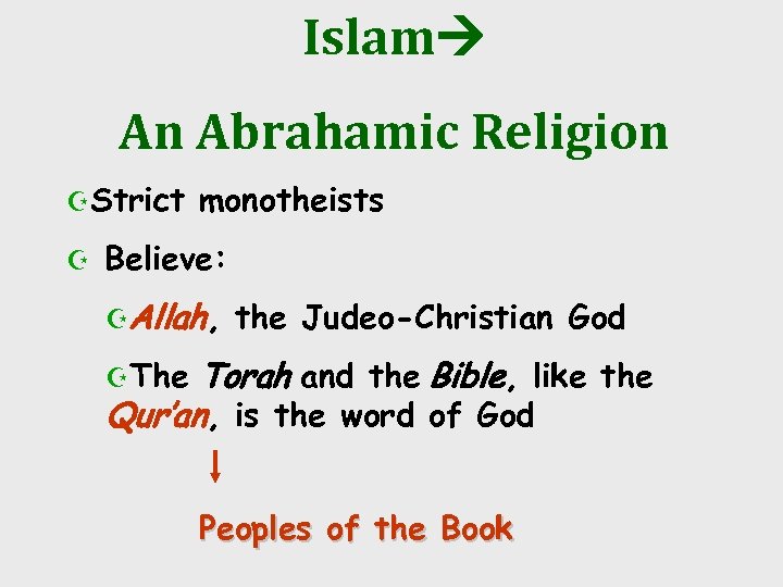 Islam An Abrahamic Religion ZStrict Z monotheists Believe: ZAllah, the Judeo-Christian God Torah and