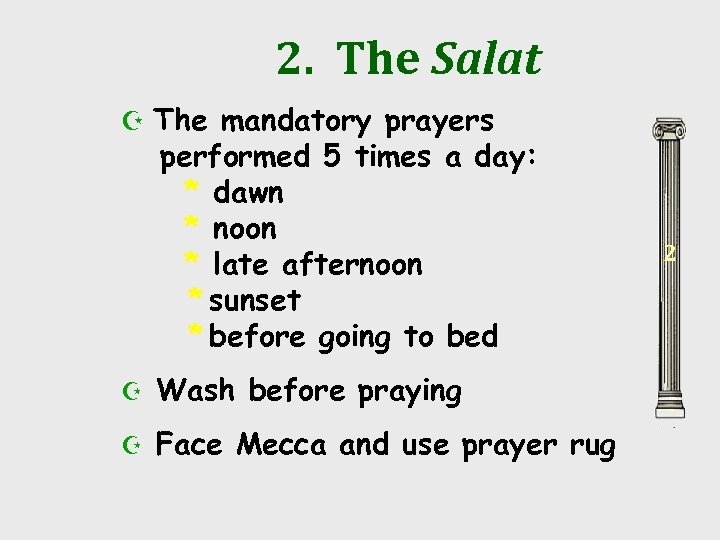 2. The Salat Z The mandatory prayers performed 5 times a day: * dawn
