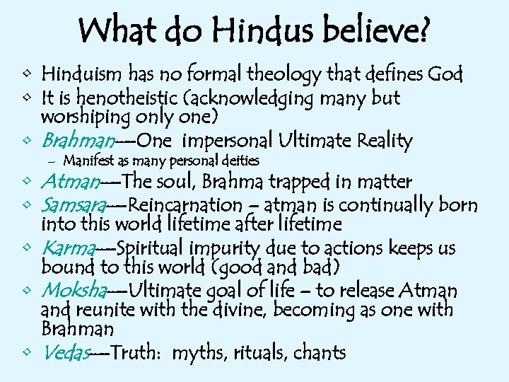 What do Hindus believe? • Hinduism has no formal theology that defines God •