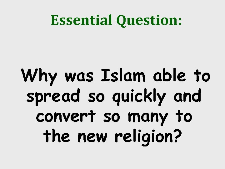 Essential Question: Why was Islam able to spread so quickly and convert so many