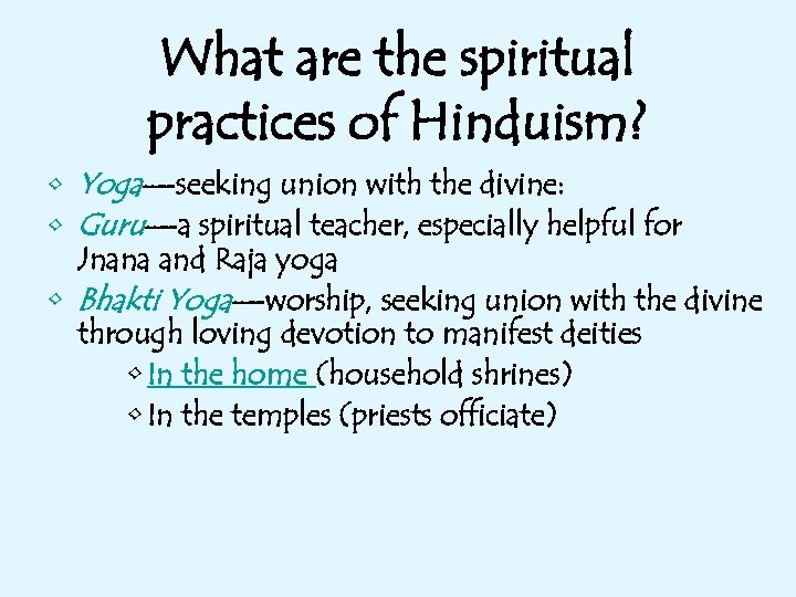 What are the spiritual practices of Hinduism? • Yoga—seeking union with the divine: •