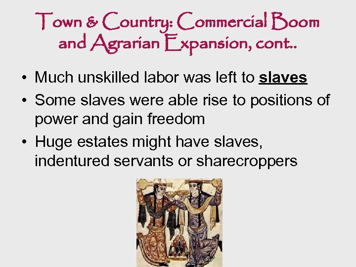 Town & Country: Commercial Boom and Agrarian Expansion, cont. . • Much unskilled labor