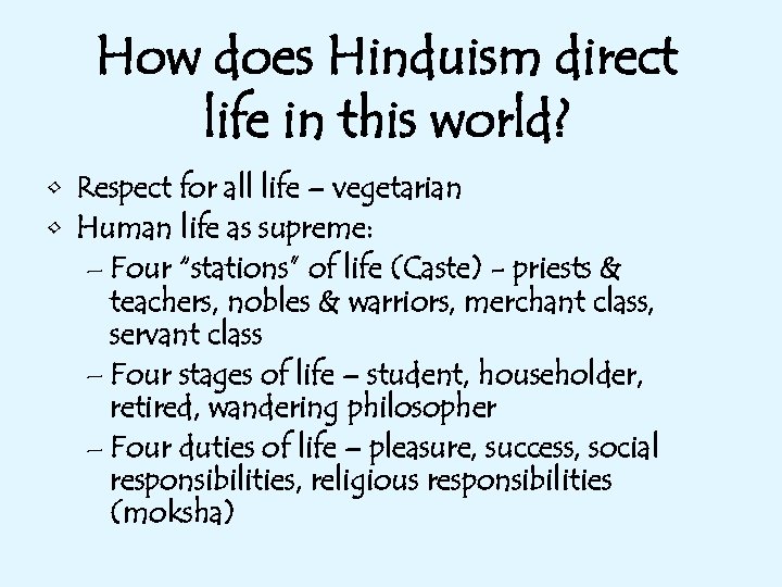 How does Hinduism direct life in this world? • Respect for all life –