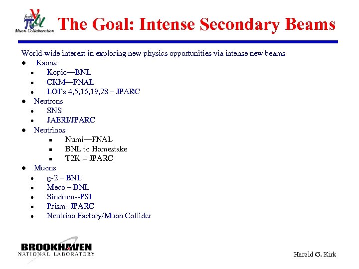 The Goal: Intense Secondary Beams World-wide interest in exploring new physics opportunities via intense