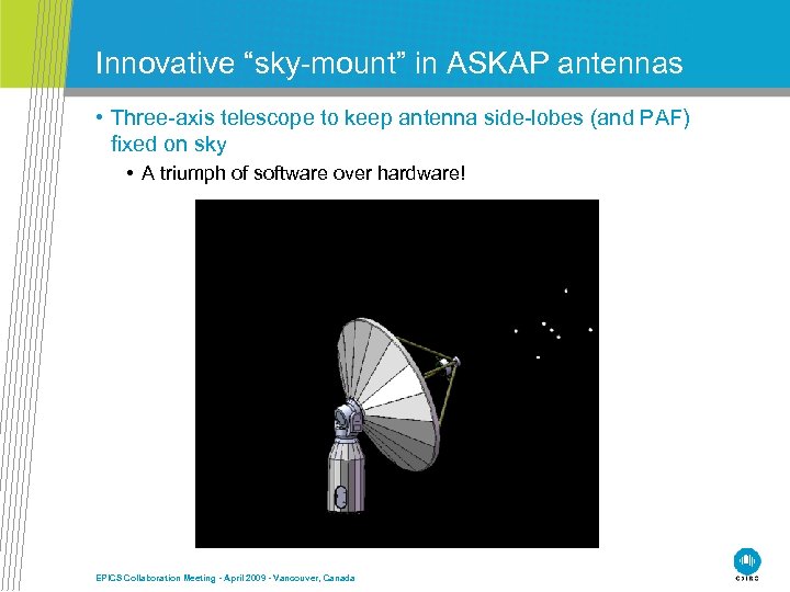 Innovative “sky-mount” in ASKAP antennas • Three-axis telescope to keep antenna side-lobes (and PAF)