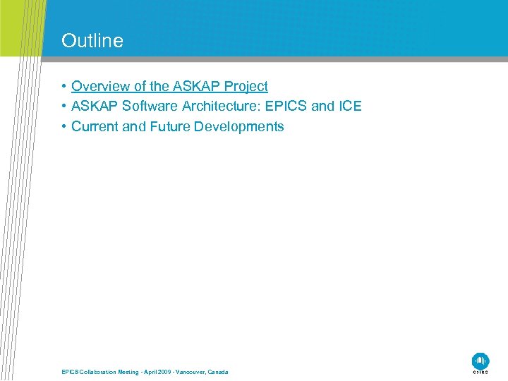 Outline • Overview of the ASKAP Project • ASKAP Software Architecture: EPICS and ICE