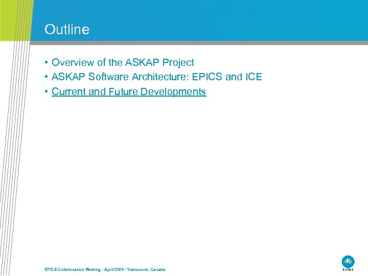 Outline • Overview of the ASKAP Project • ASKAP Software Architecture: EPICS and ICE