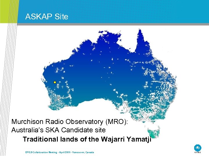 ASKAP Site Murchison Radio Observatory (MRO): Australia’s SKA Candidate site Traditional lands of the