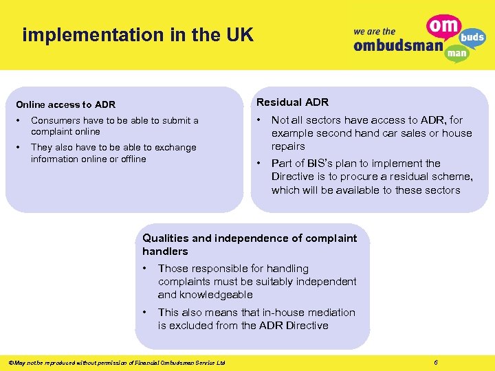 implementation in the UK Online access to ADR Residual ADR • Consumers have to