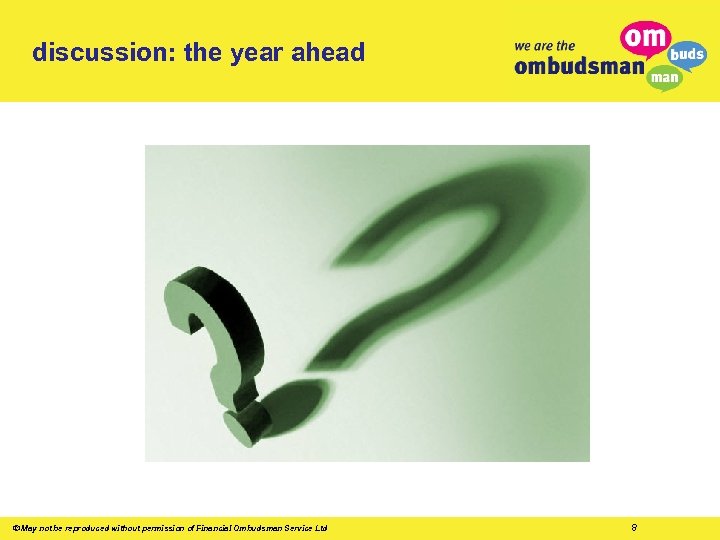 discussion: the year ahead © May not be reproduced without permission of Financial Ombudsman