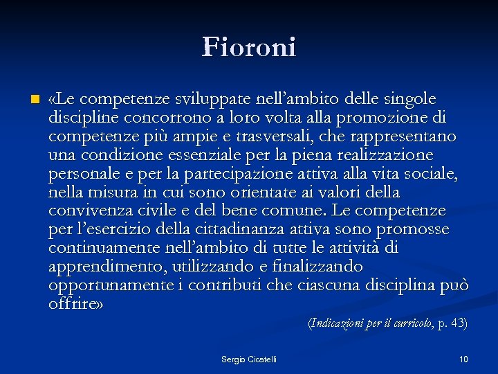 Fioroni n «Le competenze sviluppate nell’ambito delle singole discipline concorrono a loro volta alla