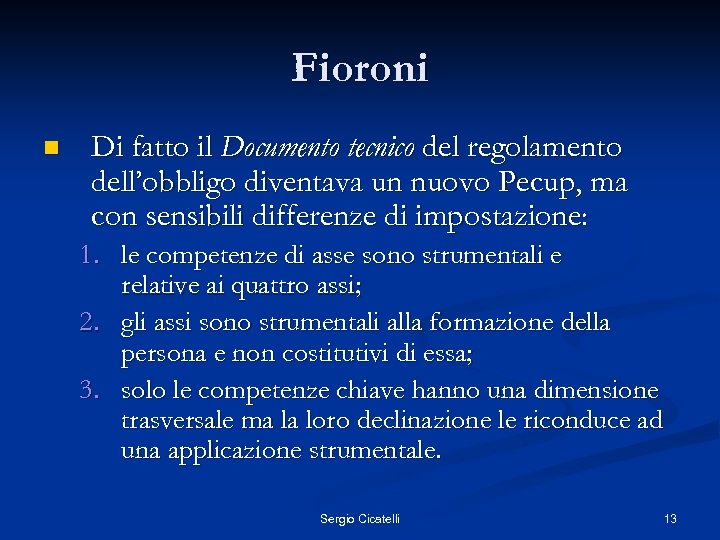Fioroni n Di fatto il Documento tecnico del regolamento dell’obbligo diventava un nuovo Pecup,