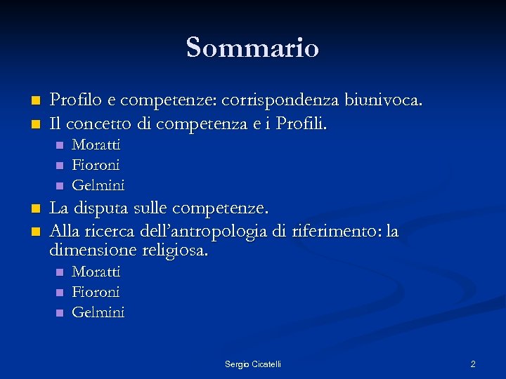 Sommario n n Profilo e competenze: corrispondenza biunivoca. Il concetto di competenza e i