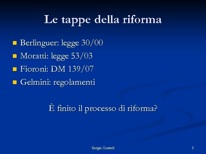 Le tappe della riforma Berlinguer: legge 30/00 n Moratti: legge 53/03 n Fioroni: DM