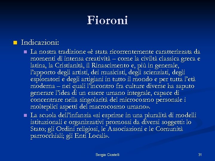 Fioroni n Indicazioni: n n La nostra tradizione «è stata ricorrentemente caratterizzata da momenti