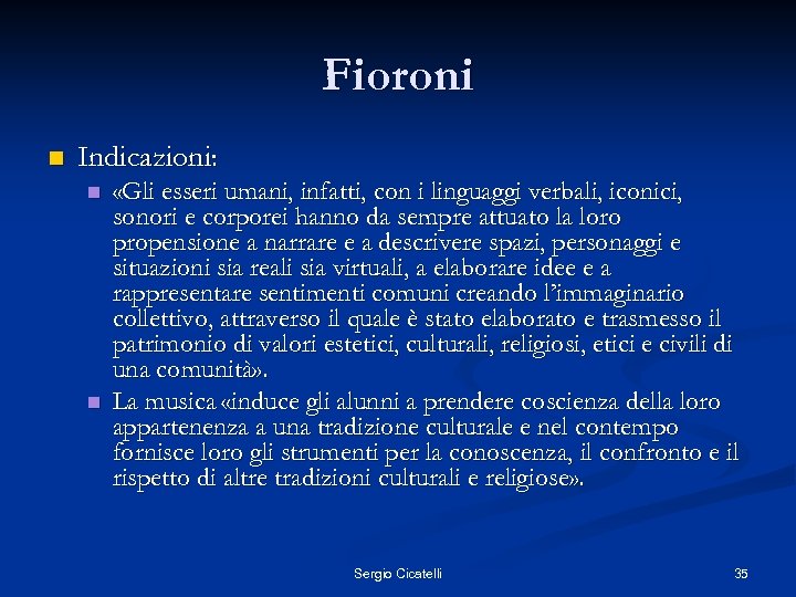 Fioroni n Indicazioni: n n «Gli esseri umani, infatti, con i linguaggi verbali, iconici,