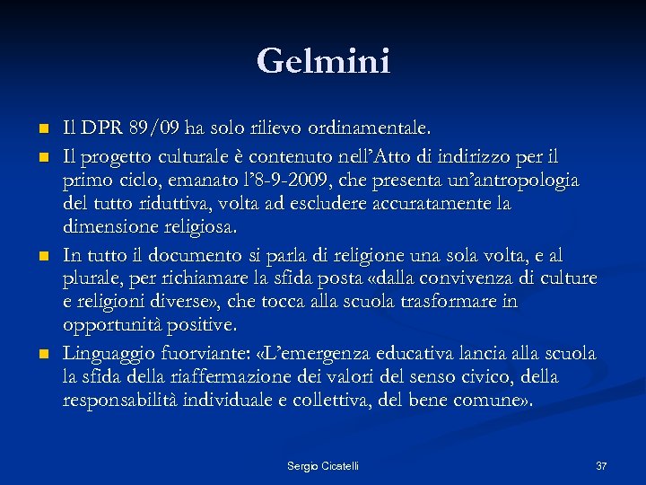 Gelmini n n Il DPR 89/09 ha solo rilievo ordinamentale. Il progetto culturale è