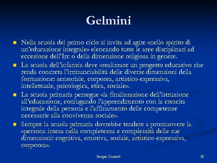 Gelmini n n Nella scuola del primo ciclo si invita ad agire «nello spirito