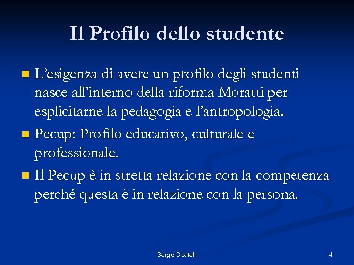 Il Profilo dello studente L’esigenza di avere un profilo degli studenti nasce all’interno della