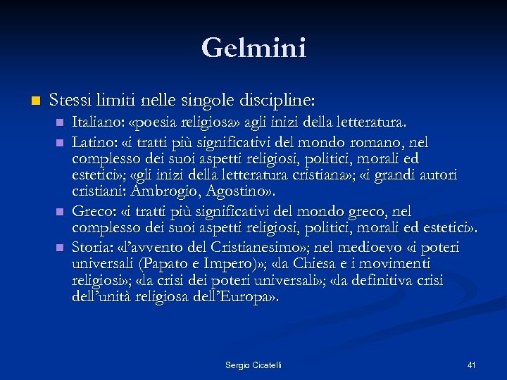 Gelmini n Stessi limiti nelle singole discipline: n n Italiano: «poesia religiosa» agli inizi