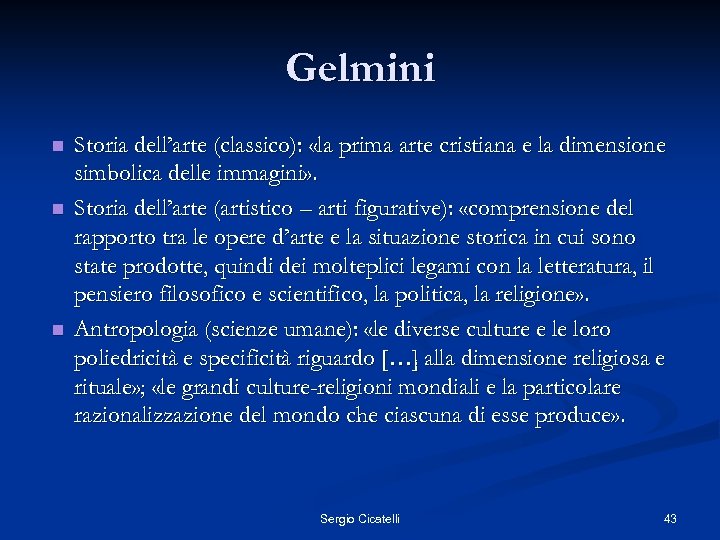 Gelmini n n n Storia dell’arte (classico): «la prima arte cristiana e la dimensione