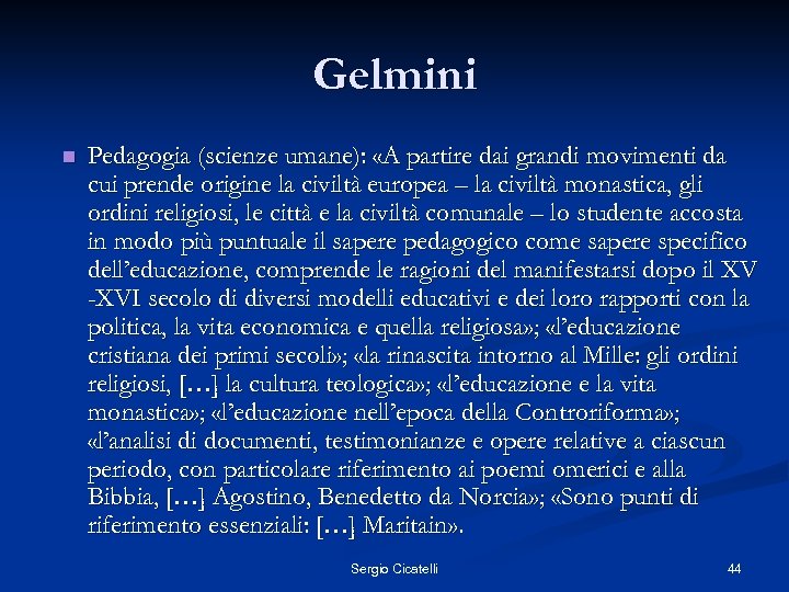 Gelmini n Pedagogia (scienze umane): «A partire dai grandi movimenti da cui prende origine