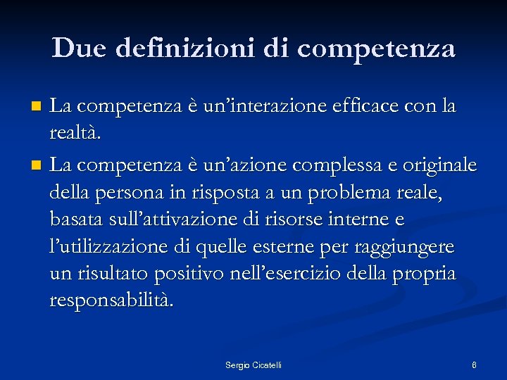 Due definizioni di competenza La competenza è un’interazione efficace con la realtà. n La