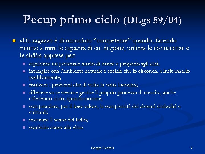 Pecup primo ciclo (DLgs 59/04) n «Un ragazzo è riconosciuto “competente” quando, facendo ricorso