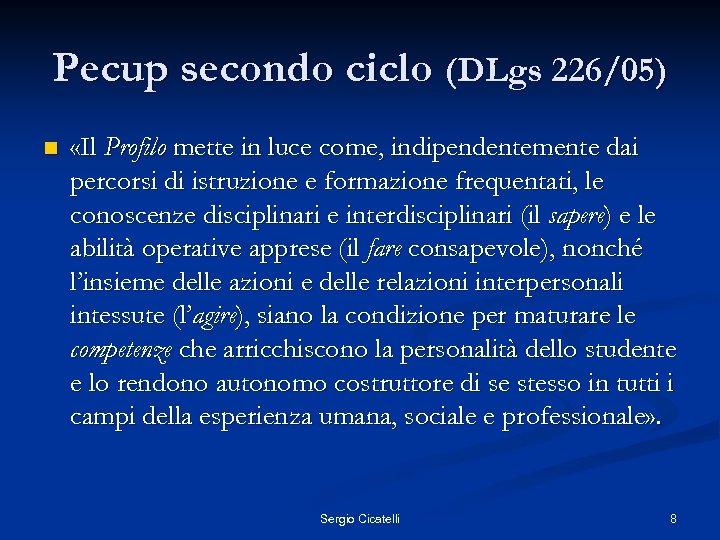Pecup secondo ciclo (DLgs 226/05) n «Il Profilo mette in luce come, indipendentemente dai