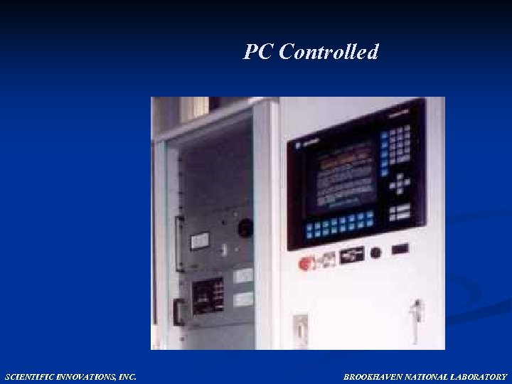 PC Controlled SCIENTIFIC INNOVATIONS, INC. BROOKHAVEN NATIONAL LABORATORY 