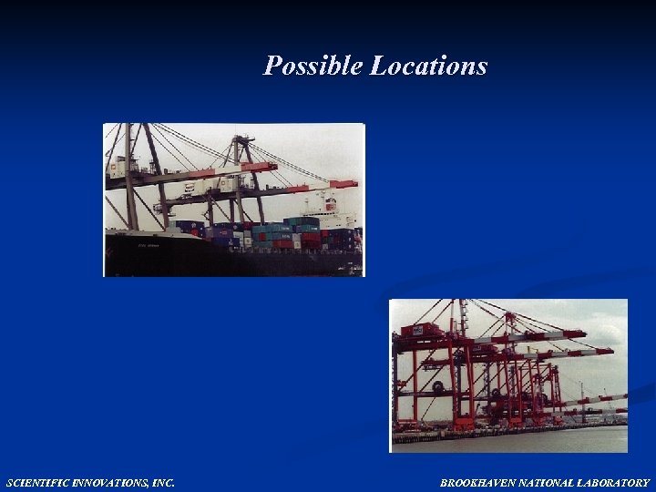 Possible Locations SCIENTIFIC INNOVATIONS, INC. BROOKHAVEN NATIONAL LABORATORY 