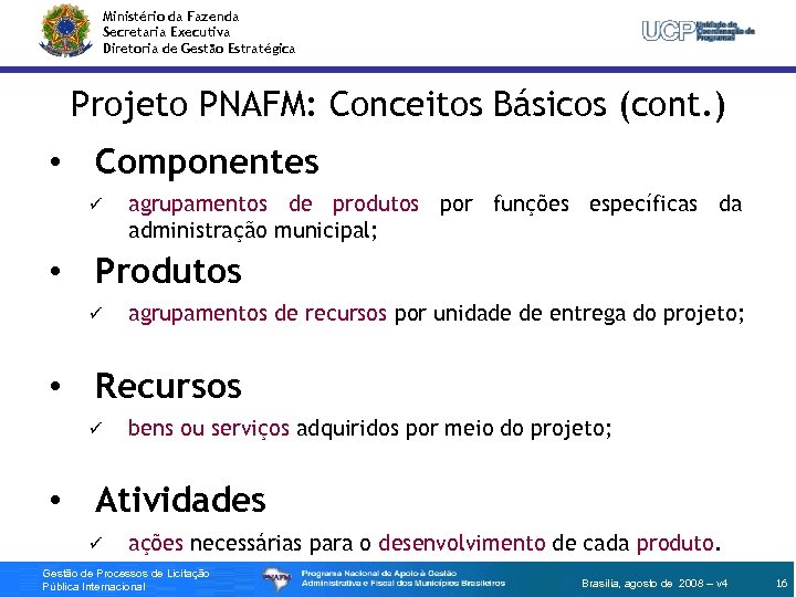 Ministério da Fazenda Secretaria Executiva Diretoria de Gestão Estratégica Projeto PNAFM: Conceitos Básicos (cont.