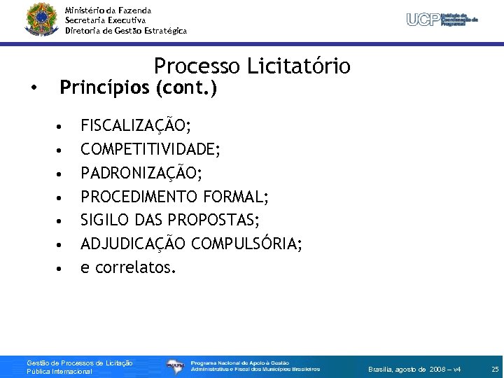 Ministério da Fazenda Secretaria Executiva Diretoria de Gestão Estratégica • Processo Licitatório Princípios (cont.