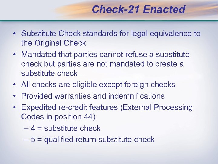 Check-21 Enacted • Substitute Check standards for legal equivalence to the Original Check •