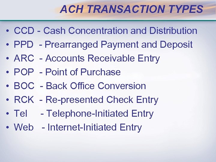 ACH TRANSACTION TYPES • • CCD - Cash Concentration and Distribution PPD - Prearranged