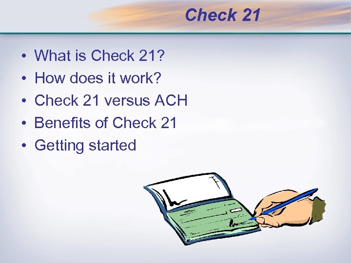 Check 21 • • • What is Check 21? How does it work? Check