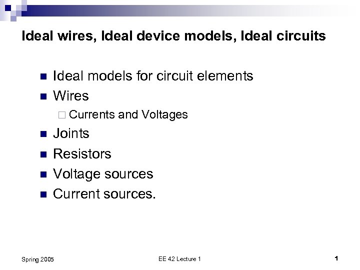 Ideal wires, Ideal device models, Ideal circuits n n Ideal models for circuit elements